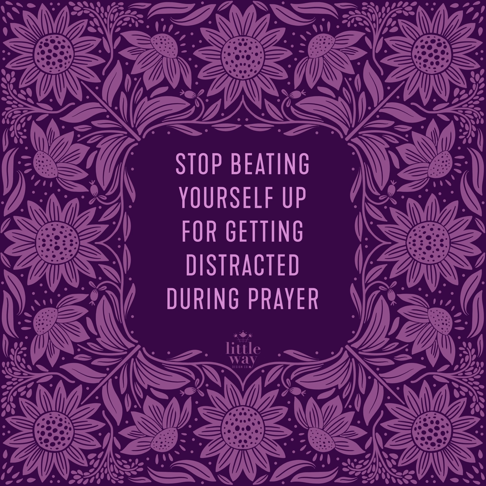 Getting Distracted during Prayer? - Little Way Design Co.