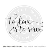 To Love is To Serve SVG - Little Way Design Co.