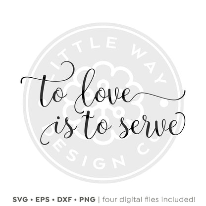 To Love is To Serve SVG - Little Way Design Co.